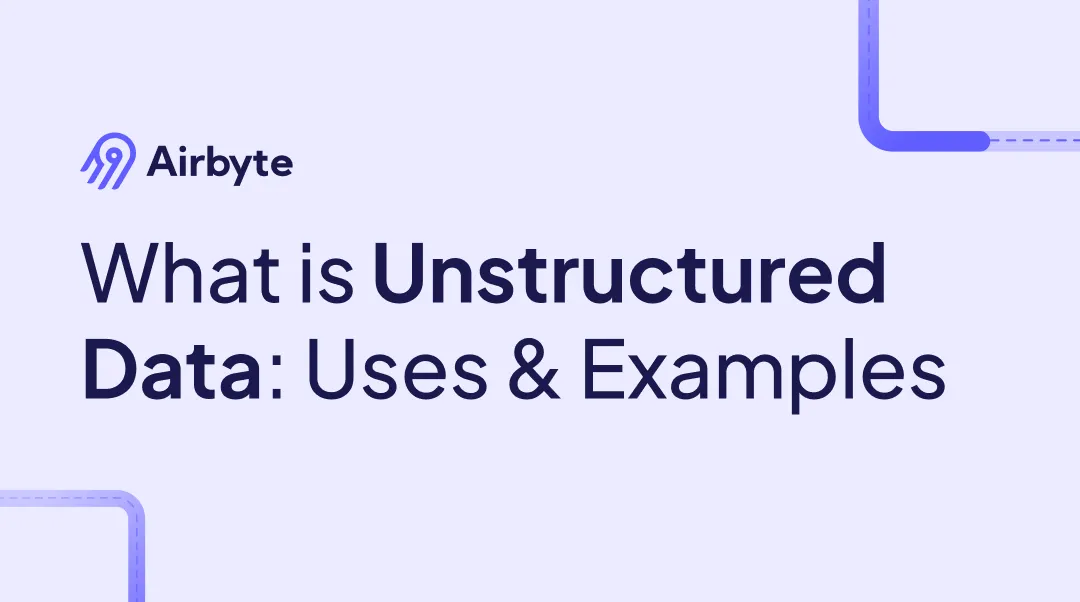 What Is Unstructured Data: Uses & Examples