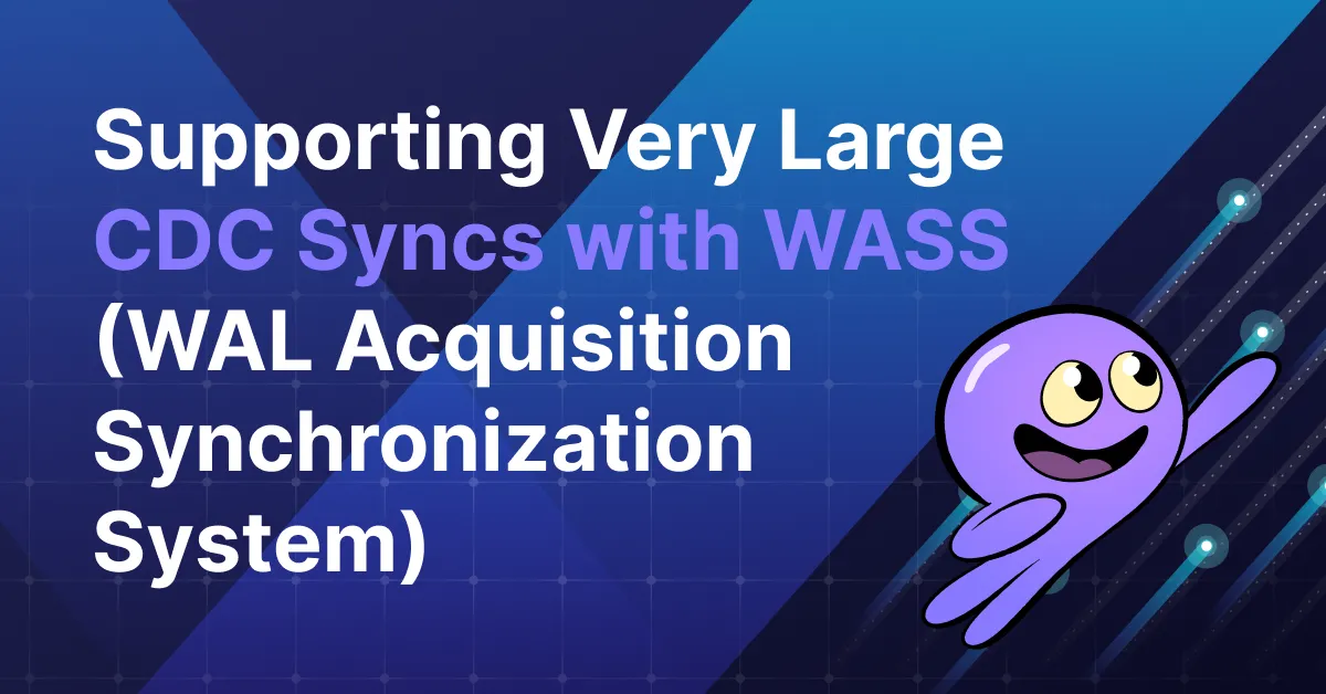 Supporting Very Large CDC Syncs with WASS (WAL Acquisition Synchronization System)