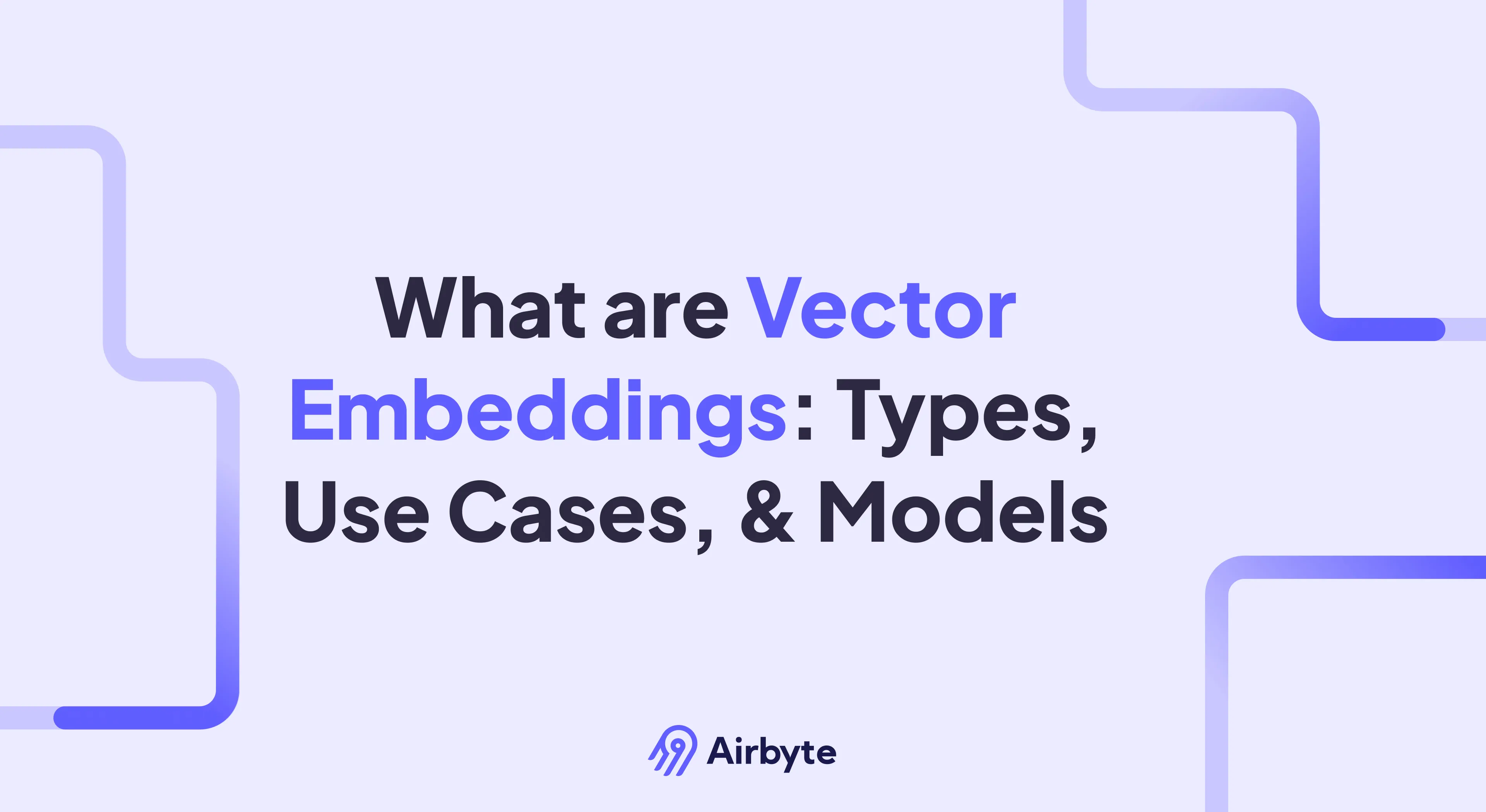 What Are Vector Embeddings: Types, Use Cases, & Models