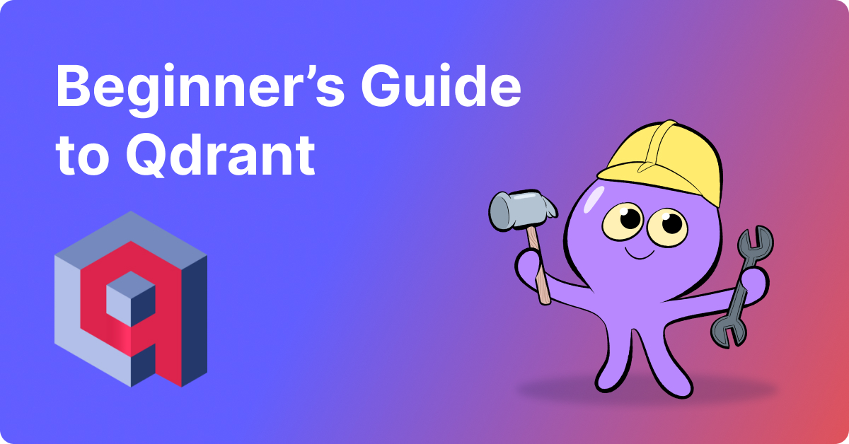 A Beginner's Guide to Qdrant: Installation, Setup, and Basic Operations ...