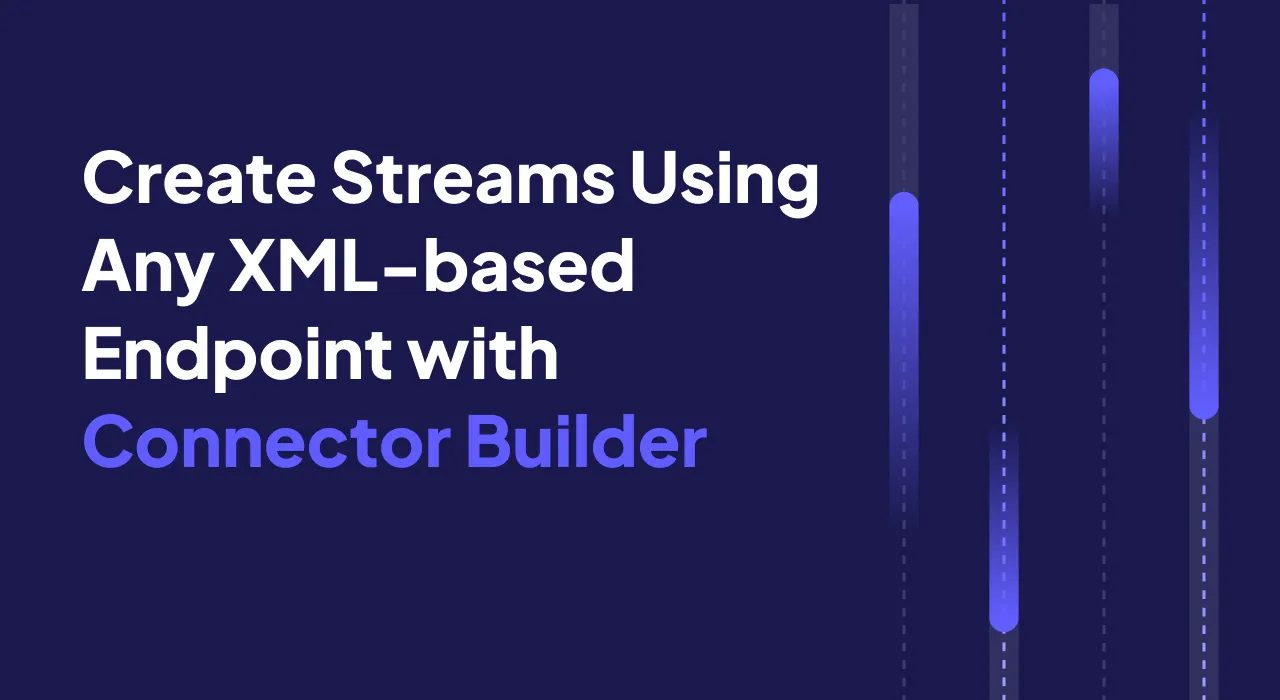 Create Streams Using Any XML-based Endpoint with Connector Builder