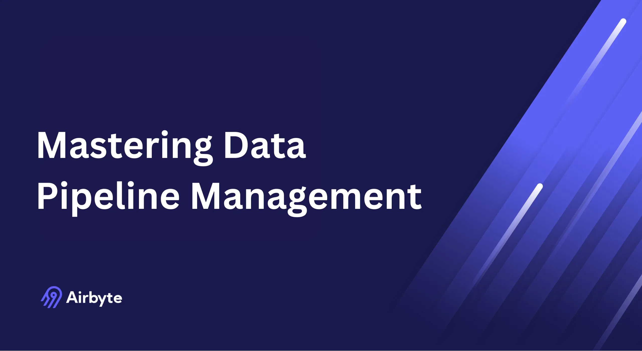 Mastering Data Pipeline Management: A Complete Guide