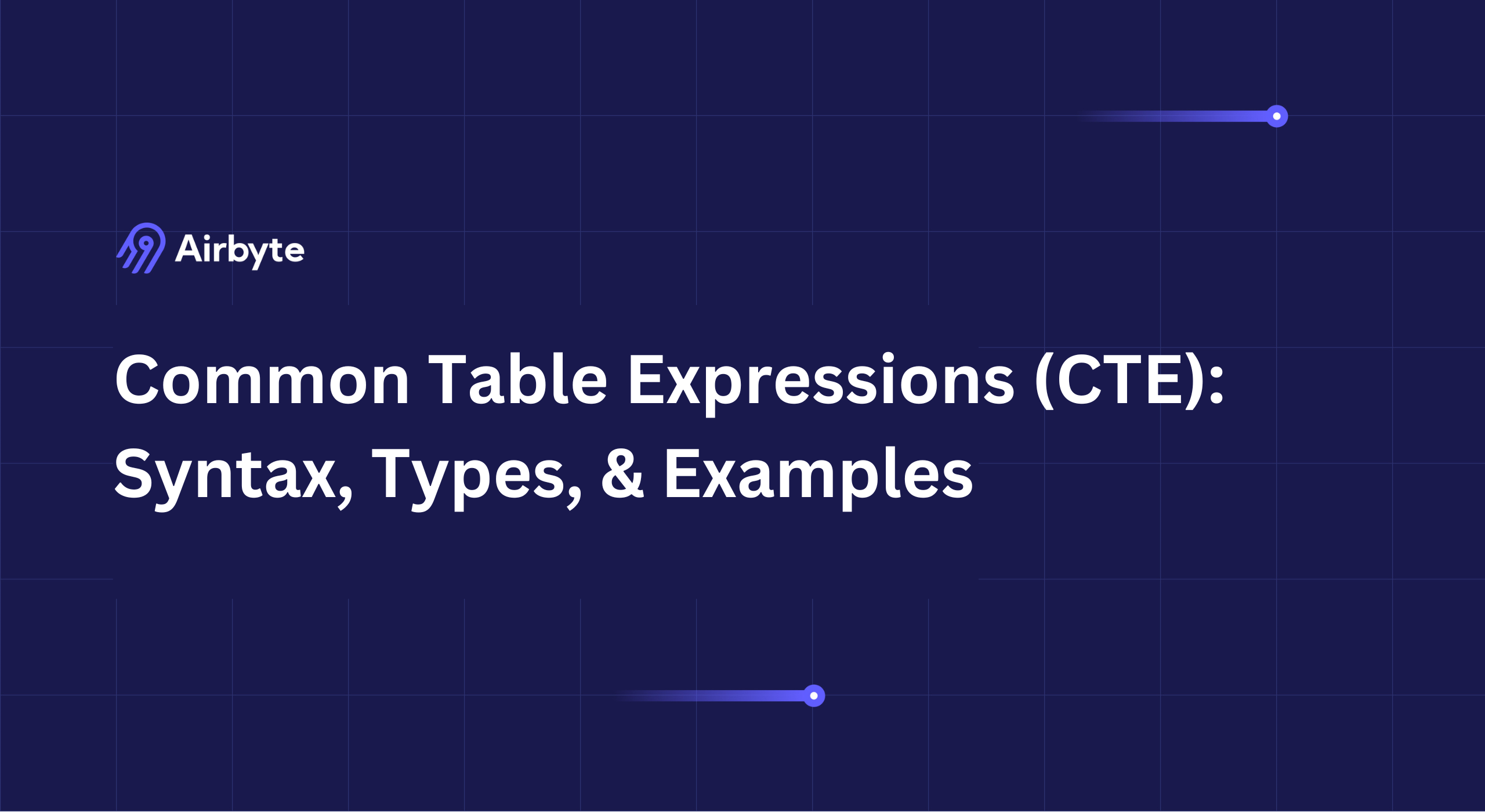 Common Table Expressions (CTE): Syntax, Types, &amp; Examples | Airbyte