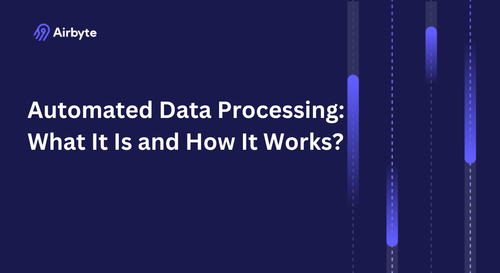 Automated Data Processing: What It Is, How It Works, & Tools | Airbyte