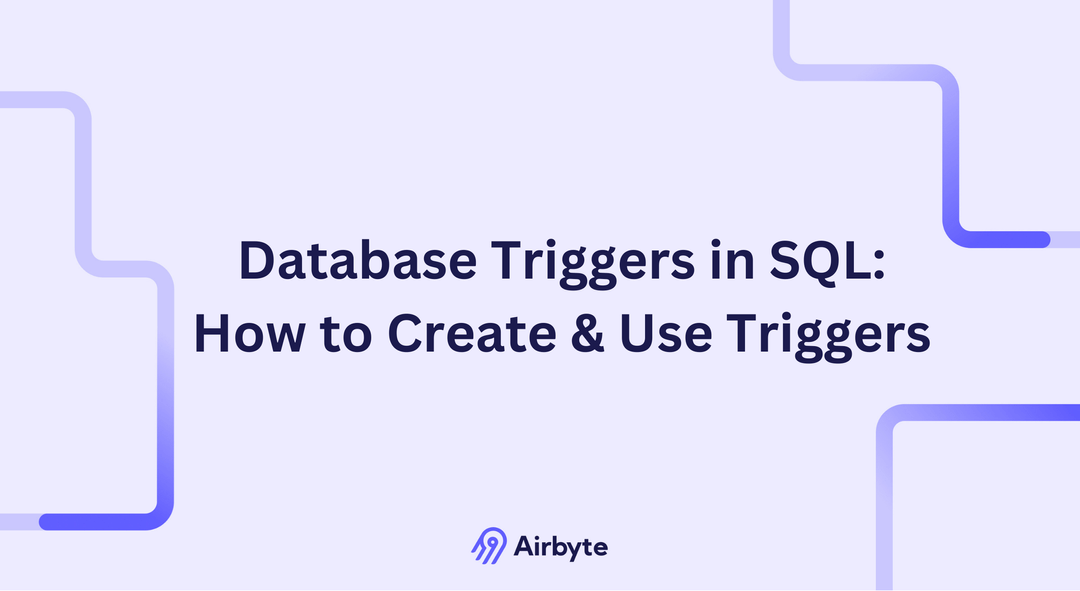 Database Triggers in SQL: How to Use & Create Triggers | Airbyte