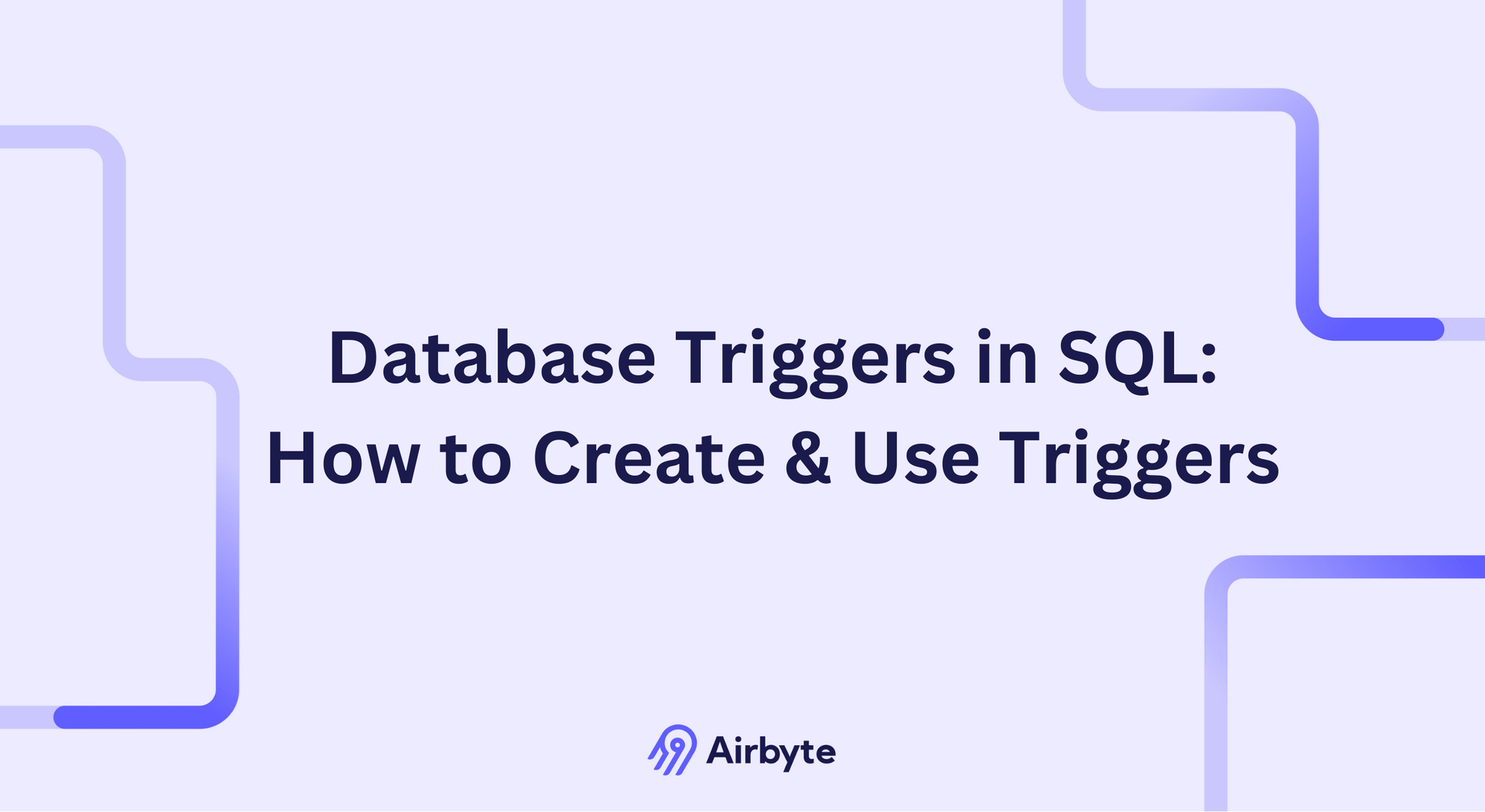 Database Triggers in SQL: How to Use & Create Triggers | Airbyte