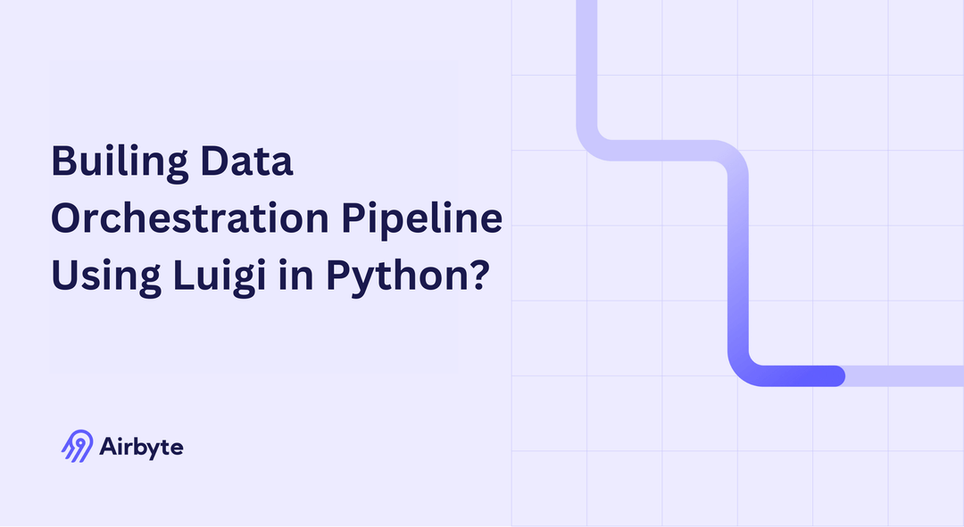 How to Build a Data Orchestration Pipeline Using Luigi in Python? | Airbyte