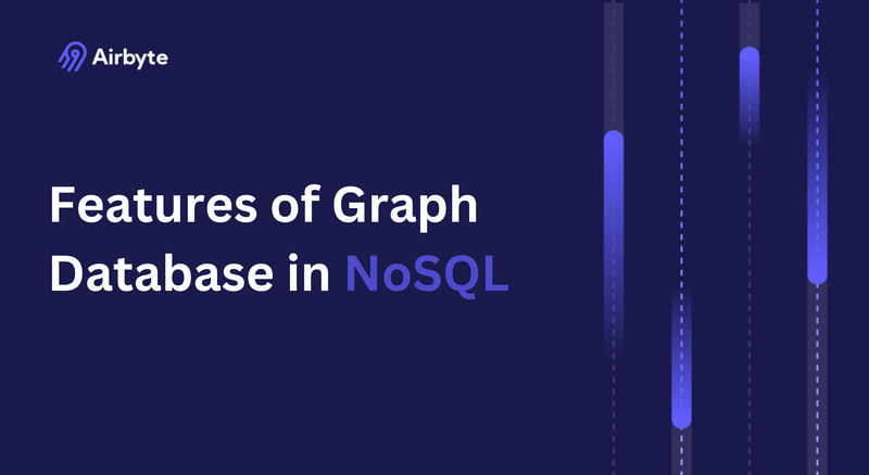 10 Features of Graph Database in NoSQL: A Beginner’s Guide | Airbyte