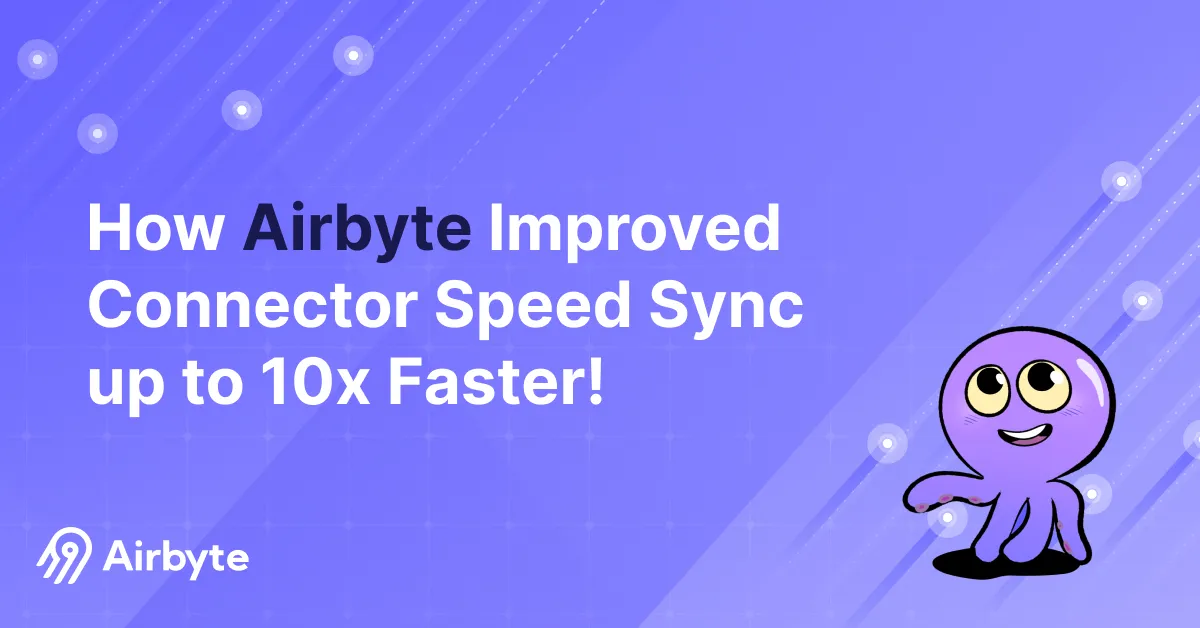 How Airbyte Improved Connector Sync Speed up to 10x Faster