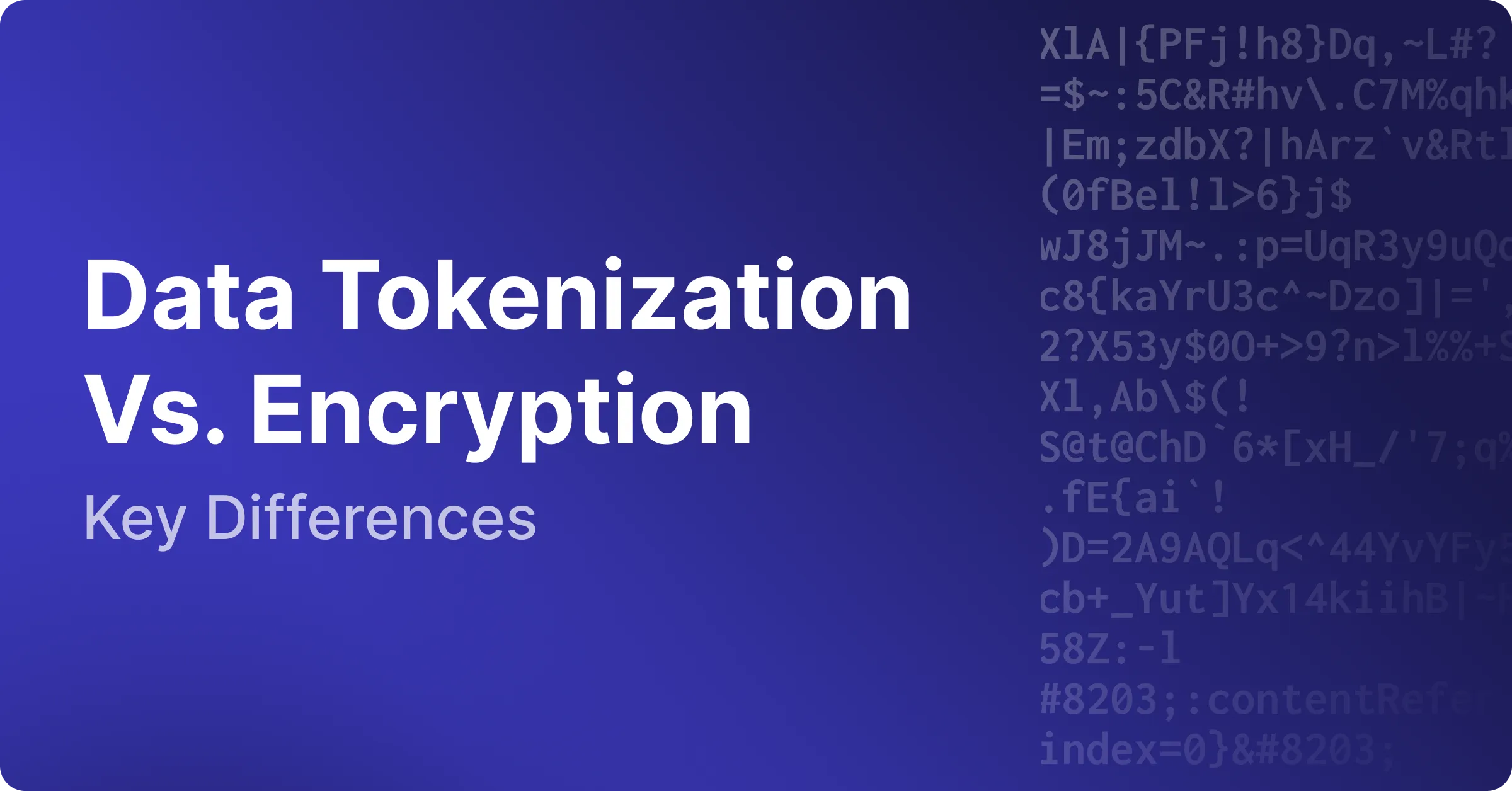 Data Tokenization Vs. Encryption: Key Differences