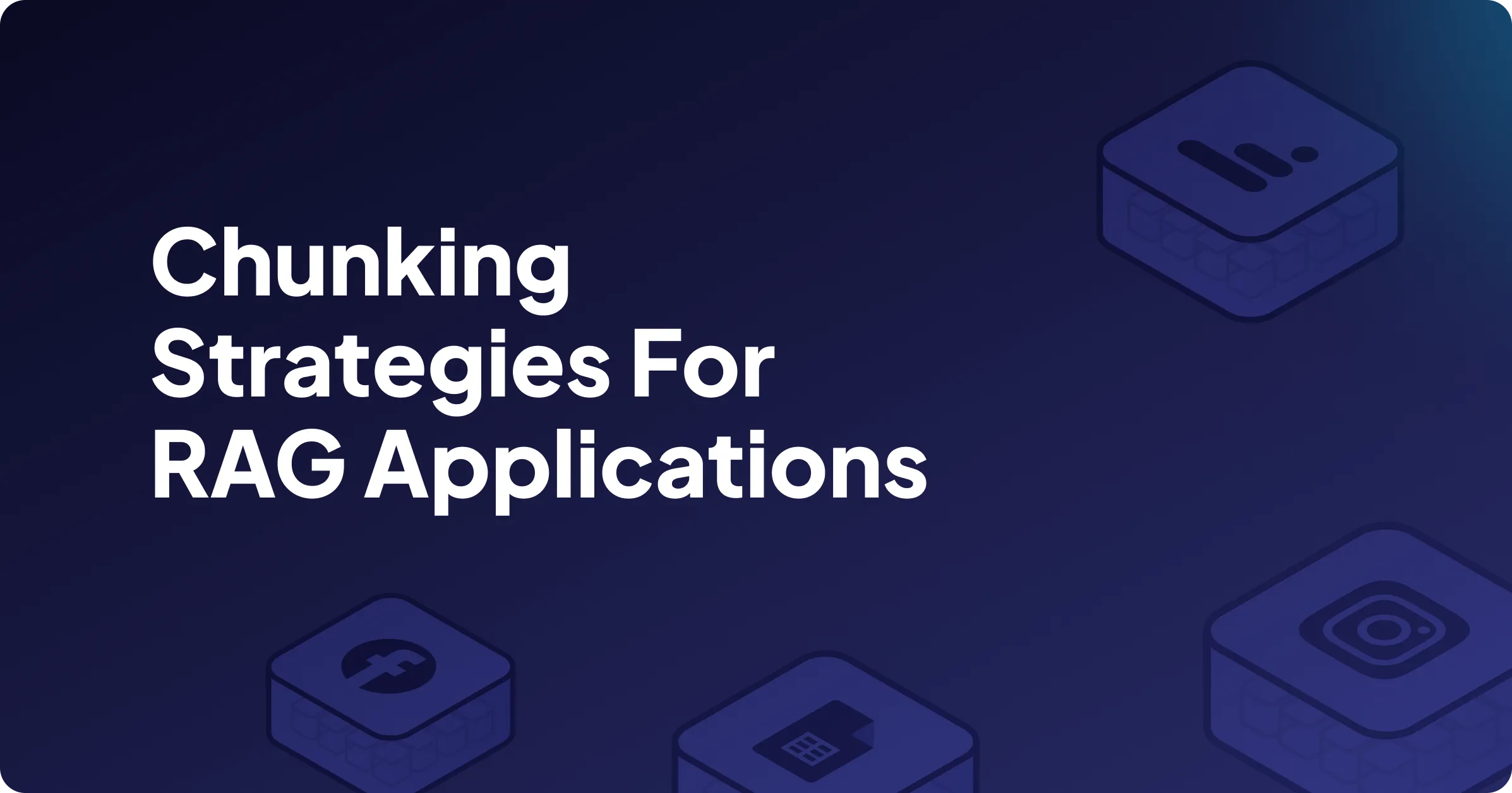 5 Chunking Strategies For RAG Applications