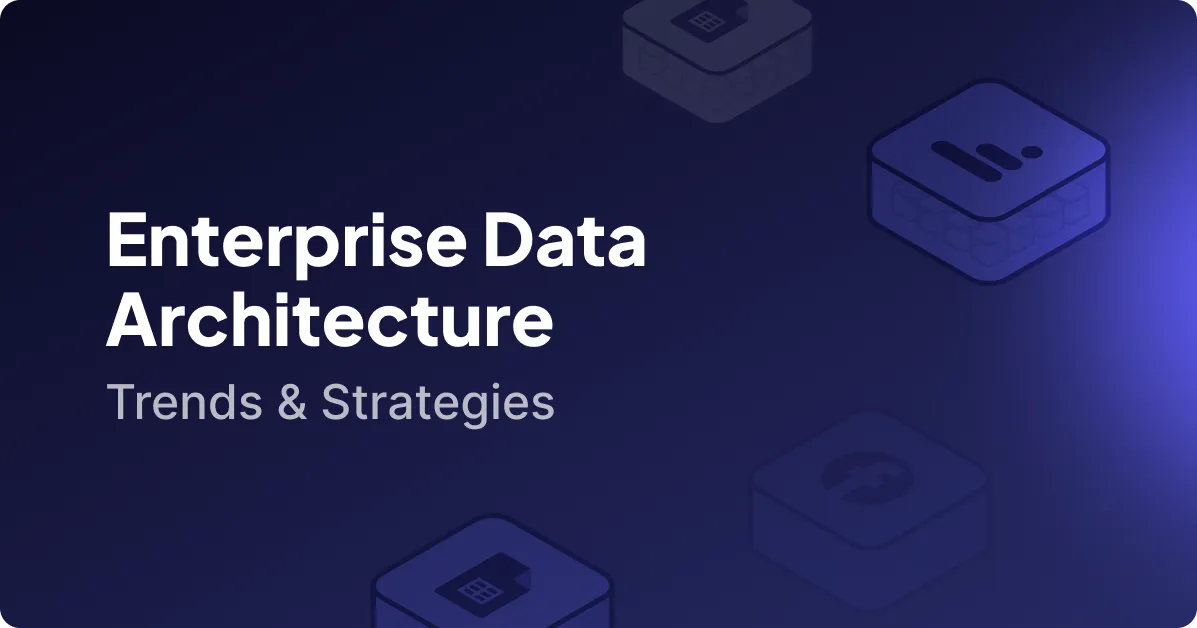 Enterprise Data Architecture: Trends & Strategies