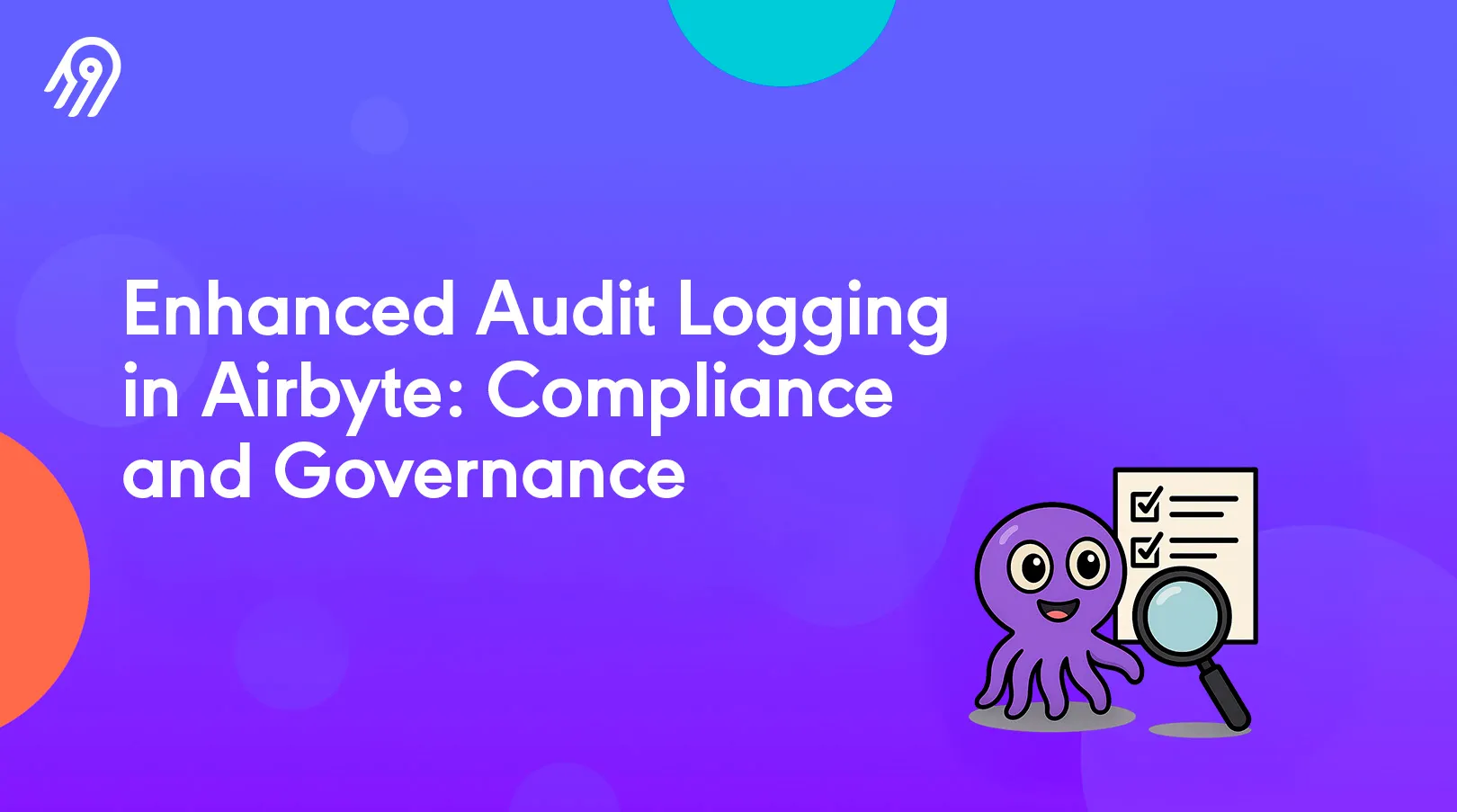Enhanced Audit Logging in Airbyte: Granular Data Tracking for Compliance and Governance