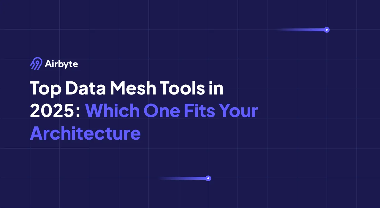 Top Data Mesh Tools in 2025: Which One Fits Your Architecture