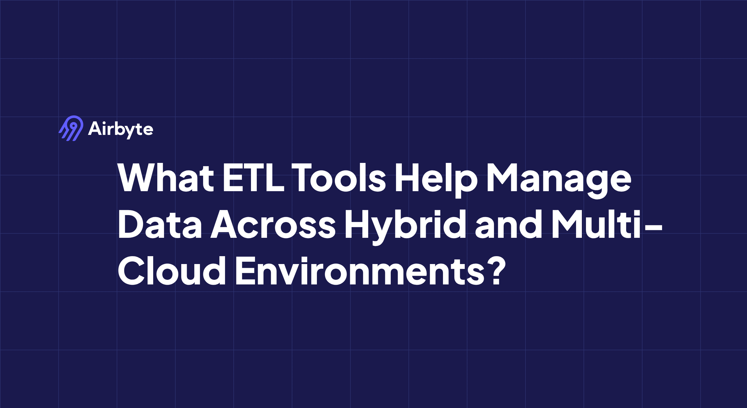 What ETL Tools Help Manage Data Across Hybrid and Multi-Cloud Environments?