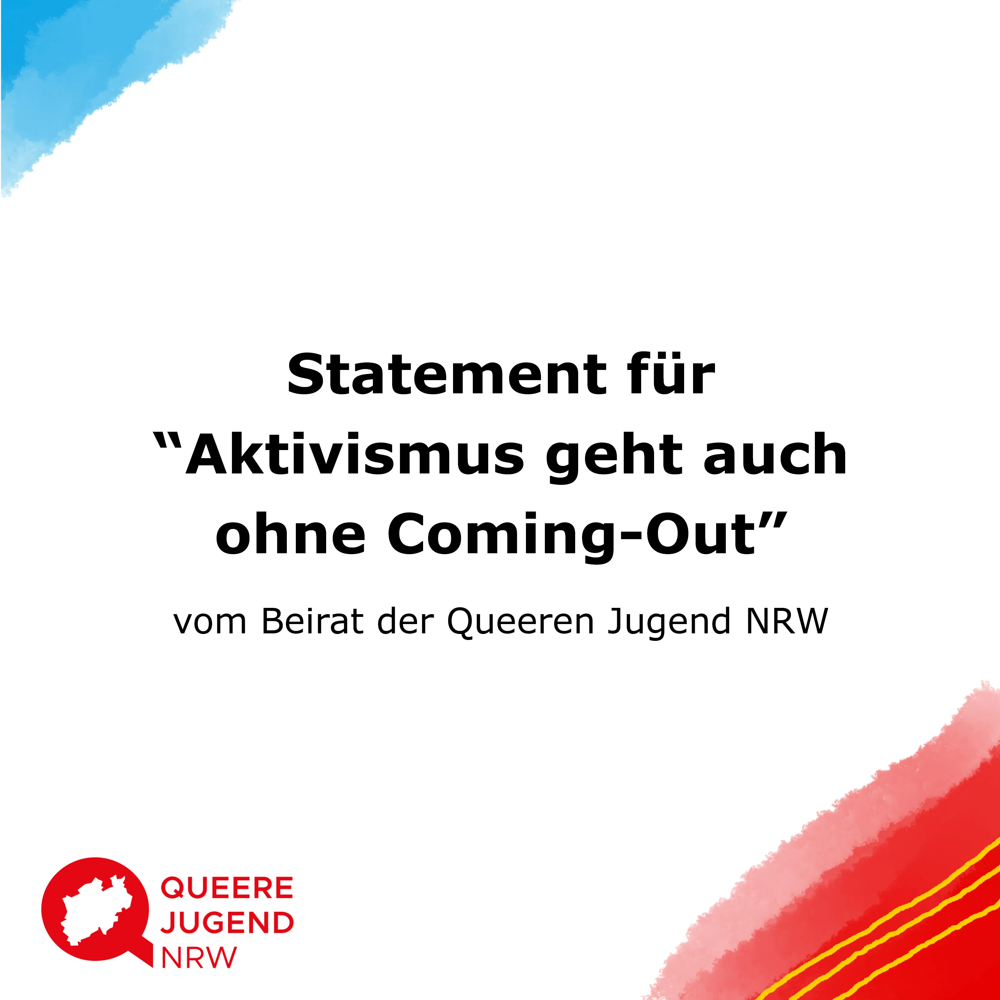 Das Bild zeigt den Titel Statement für "Aktivismus geht auch ohne Coming-out" vom Beirat der Queeren Jugend NRW und das Logo des Jugendnetzwerks.