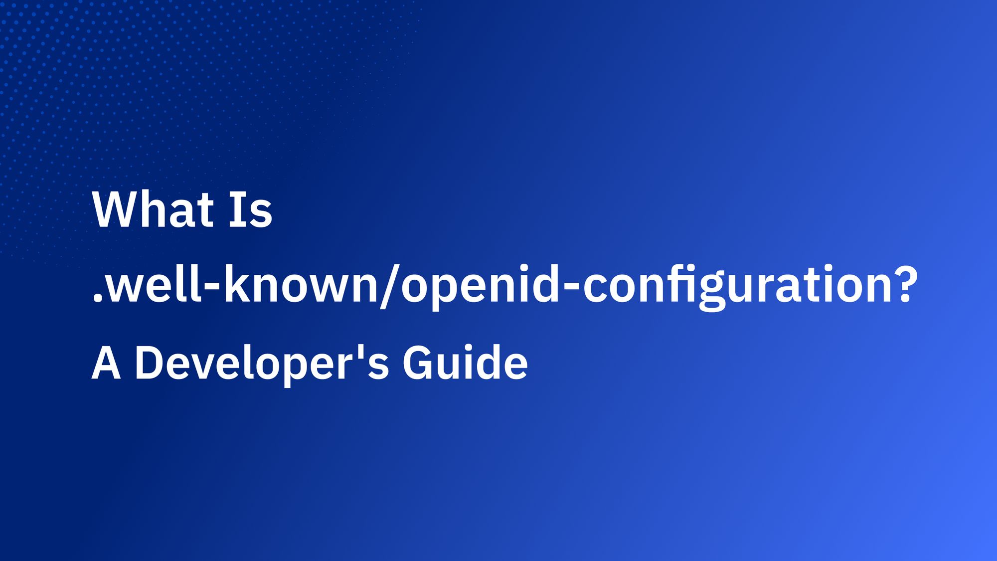 What Is .wellknown/openidconfiguration? A Developer's Guide Authgear