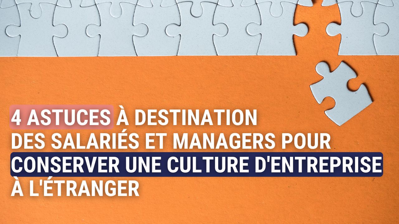 Illustration de l'article : 4 astuces à destination des salariés et managers pour conserver une culture d'entreprise à l'étranger
