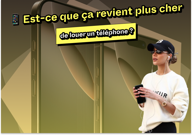 📱 Est-ce que ça revient plus cher de louer un tél