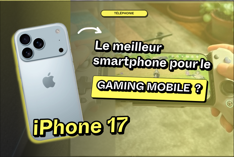 L’iPhone 17 sera-t-il le meilleur smartphone pour le gaming mobile ? 🎮