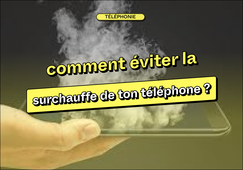 Pourquoi ton smartphone chauffe et comment l'éviter