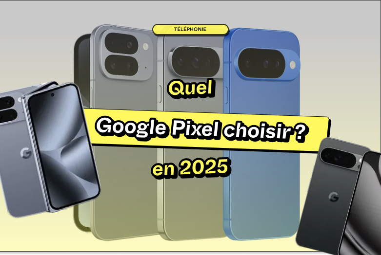 Quel Google Pixel choisir en 2025 ?