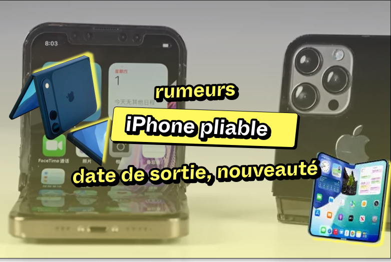  iPhone pliable ? Toutes les informations qu’il faut savoir : date et explication