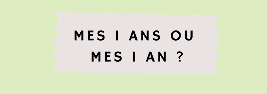 Mes 1 an ou mes 1 ans - OrthographIQ