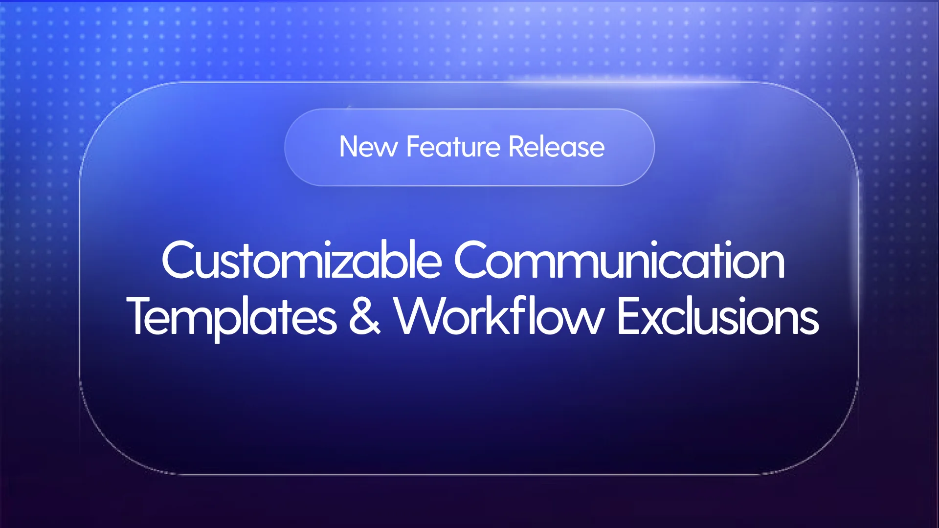 Customizable communication templates and workflow exclusions feature announcement for Grip Security's SaaS platform.