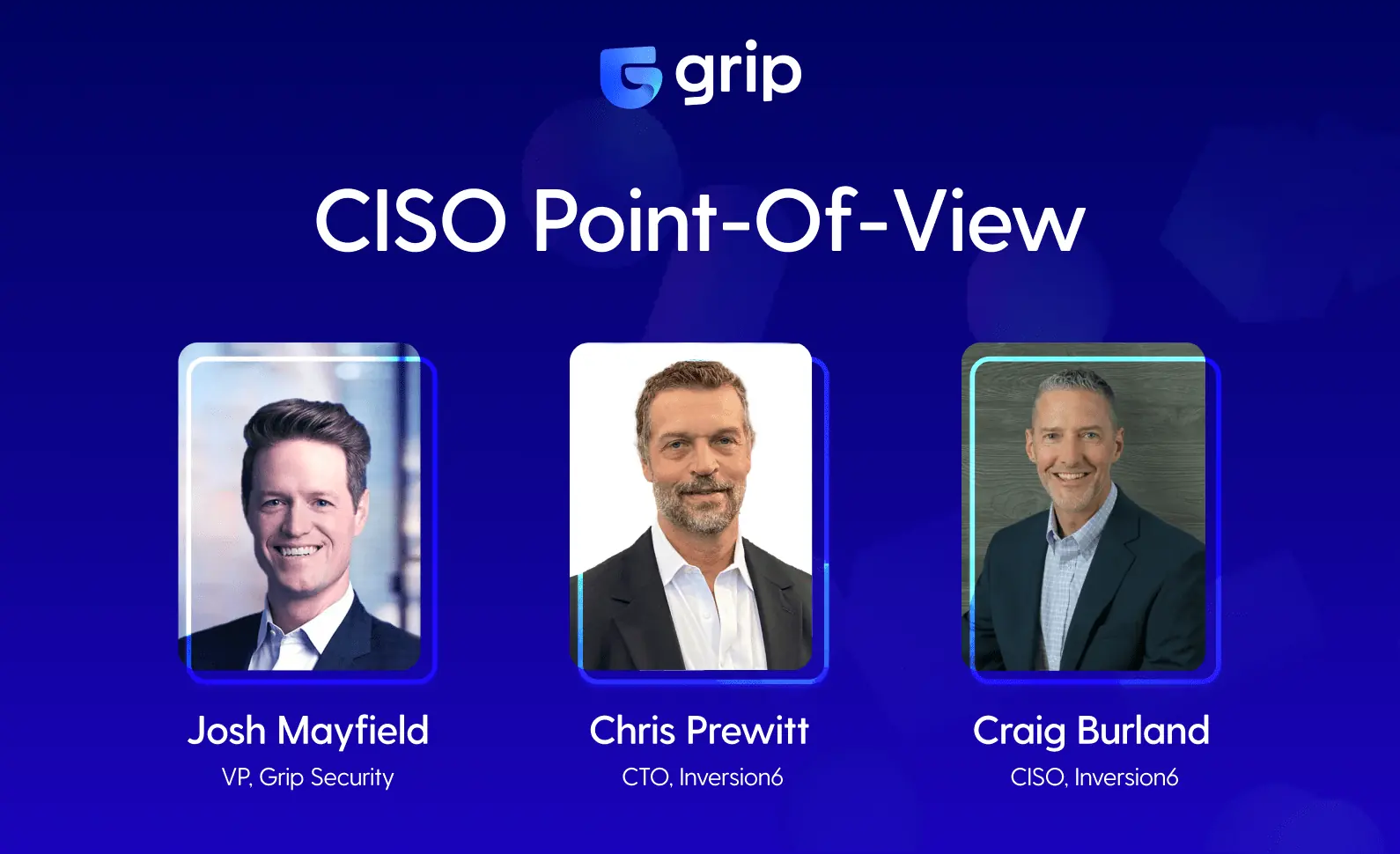 Three professionals on SaaS security: Josh Mayfield, Chris Prewitt, and Craig Burland from Grip Security and Inversion6.