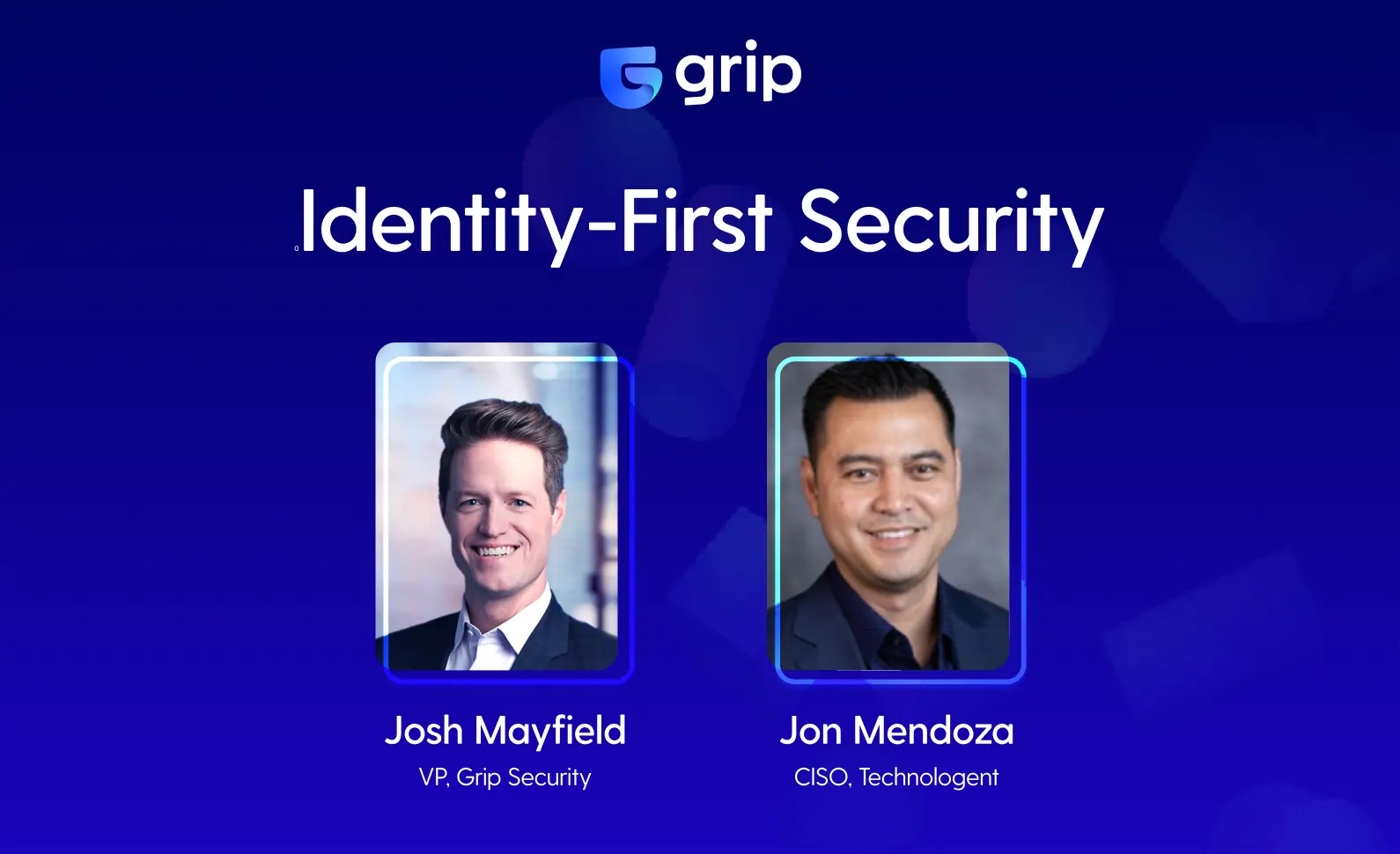 Josh Mayfield and Jon Mendoza discussing identity-first security for SaaS management at Grip Security webinars.