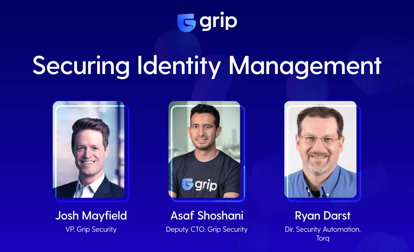 Three professionals from Grip Security discussing identity management in a webinar setting.