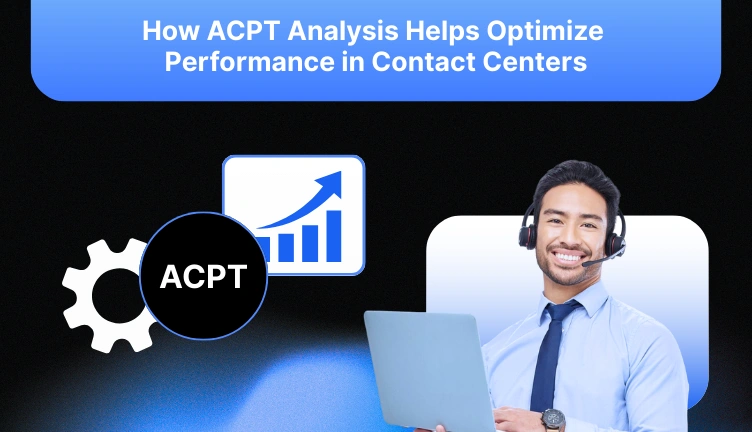 How ACPT Analysis Transforms Contact Center Solutions 