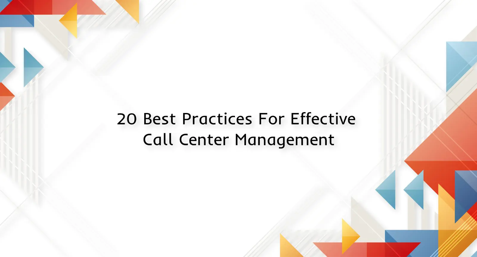 Best Practices For Effective Call Center Management