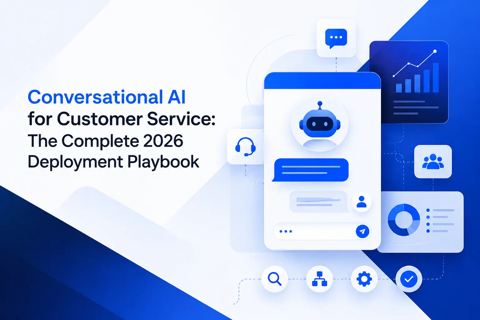 Conversational AI for Customer Service: The Complete 2026 Deployment Playbook