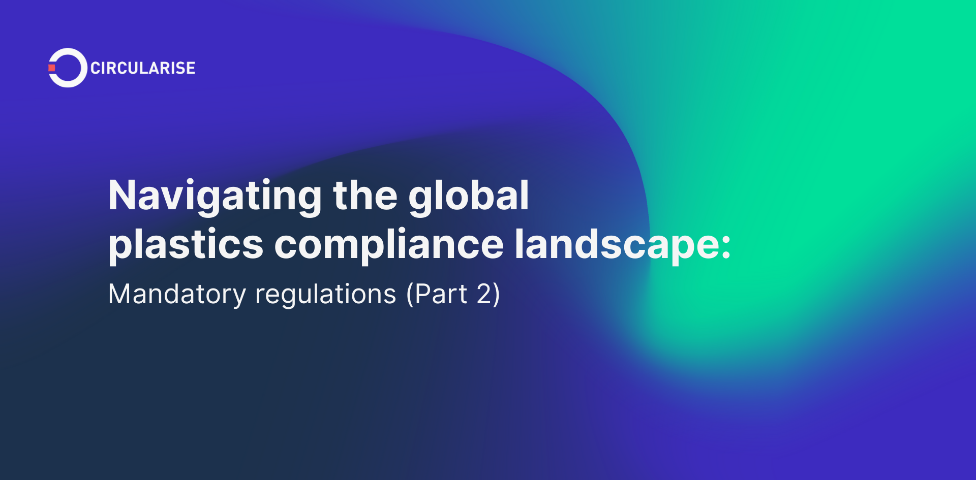 Navigating the global plastics compliance landscape: Mandatory regulations‍ (Part 2)