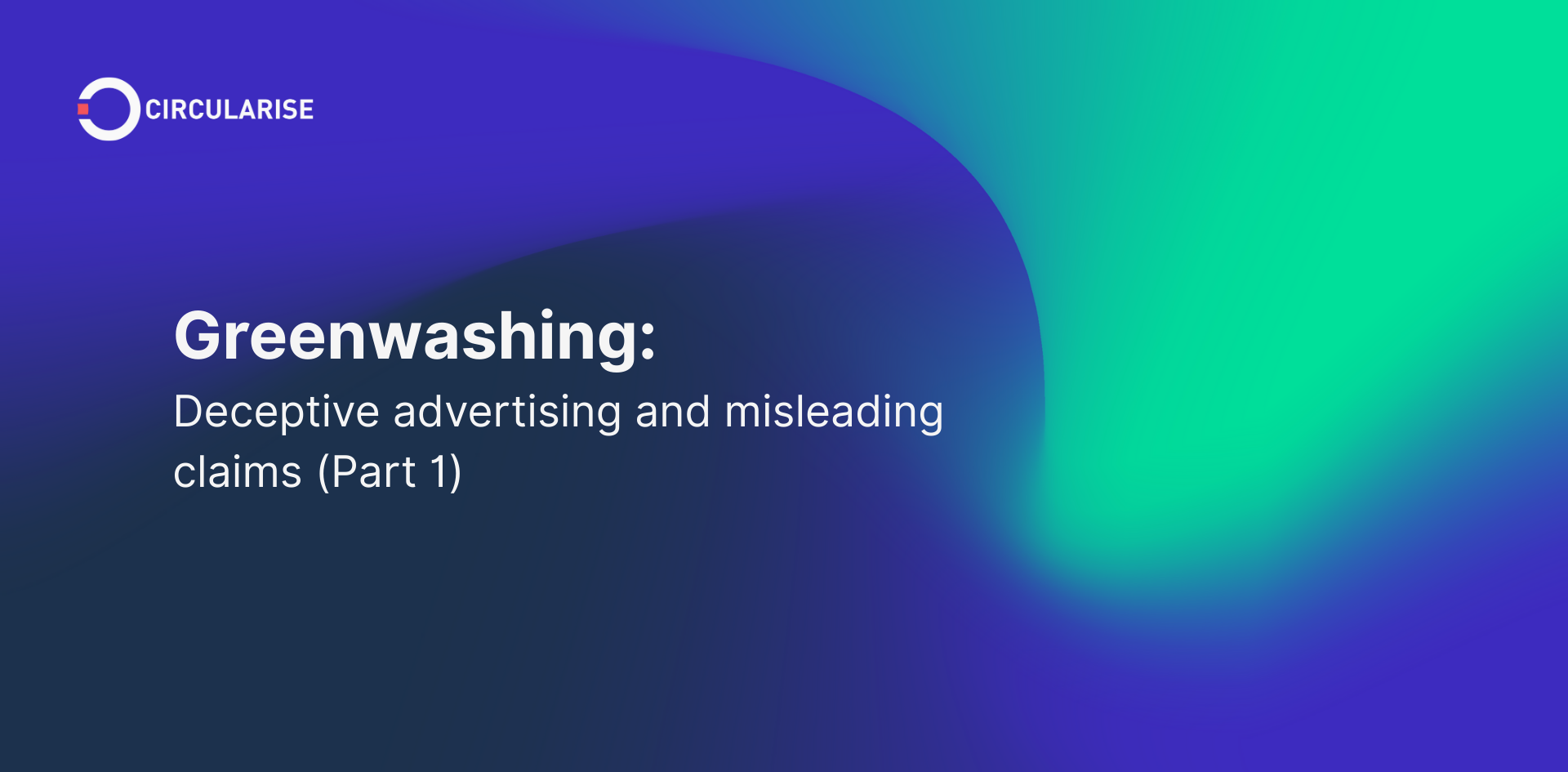 Greenwashing: Deceptive advertising and misleading claims (Part 1)