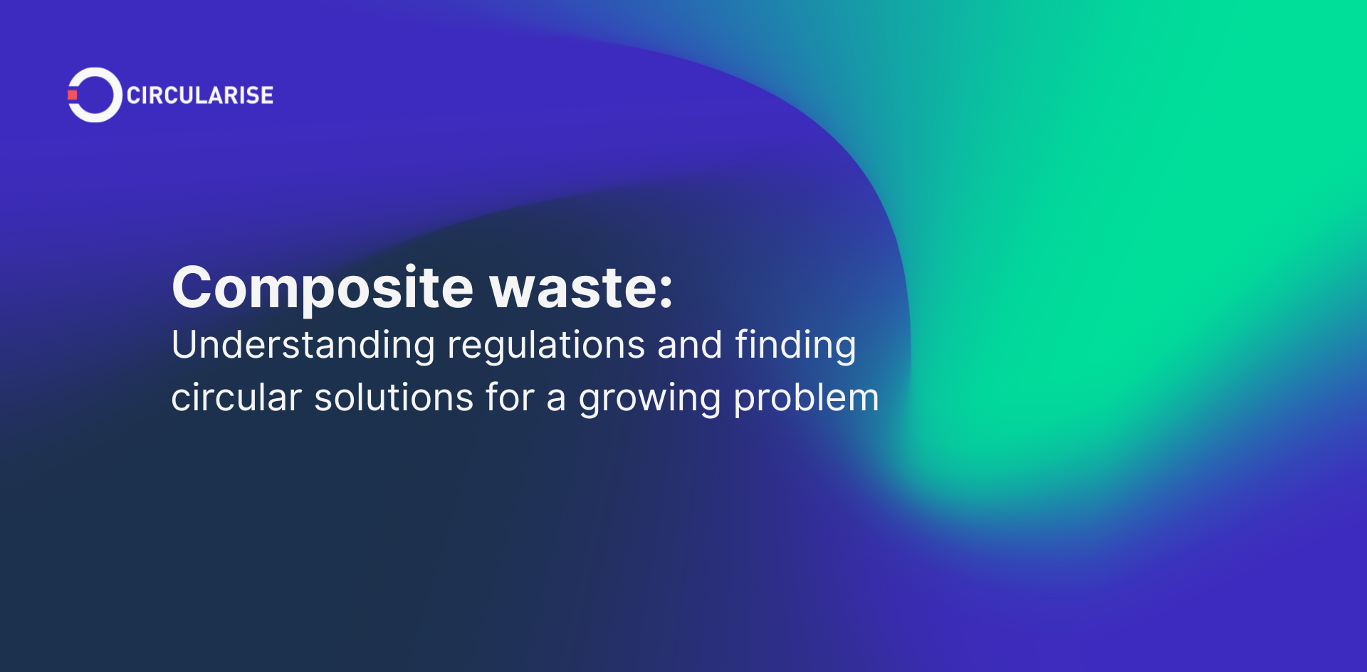 Composite waste: Understanding regulations and finding circular solutions for a growing problem
