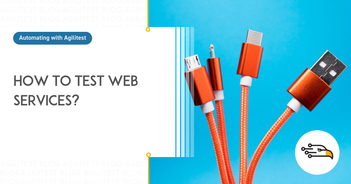 How to Efficiently Test Web Services? A Comprehensive Guide | Agilitest ...