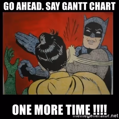 To Gantt or not to Gantt?