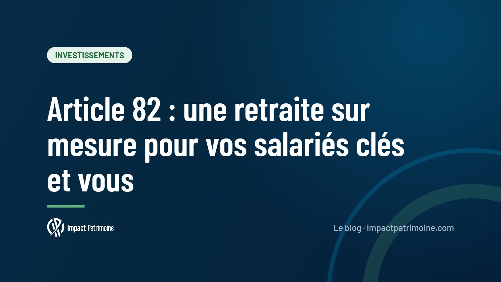 Article 82 : une retraite sur mesure pour vos salariés clés et vous