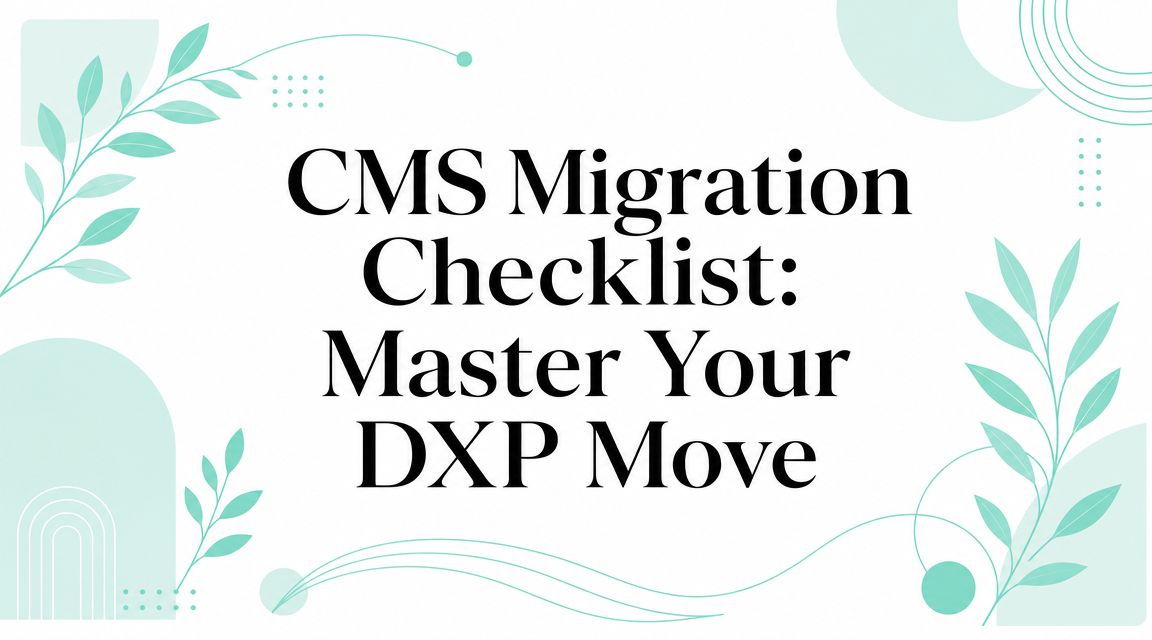 CMS Migration Checklist: Master Your DXP Move