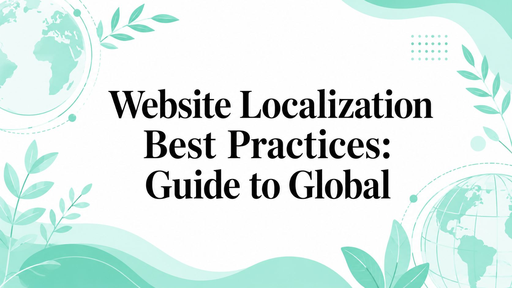 Website Localization Best Practices: Guide to Global