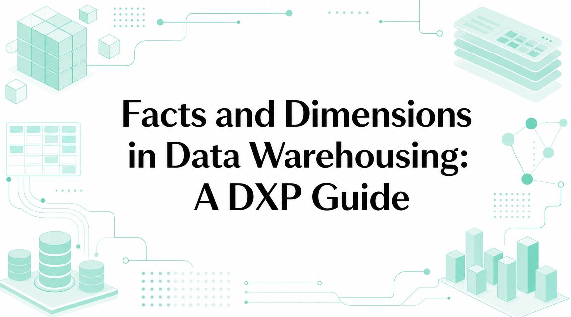 Facts and Dimensions in Data Warehousing: A DXP Guide