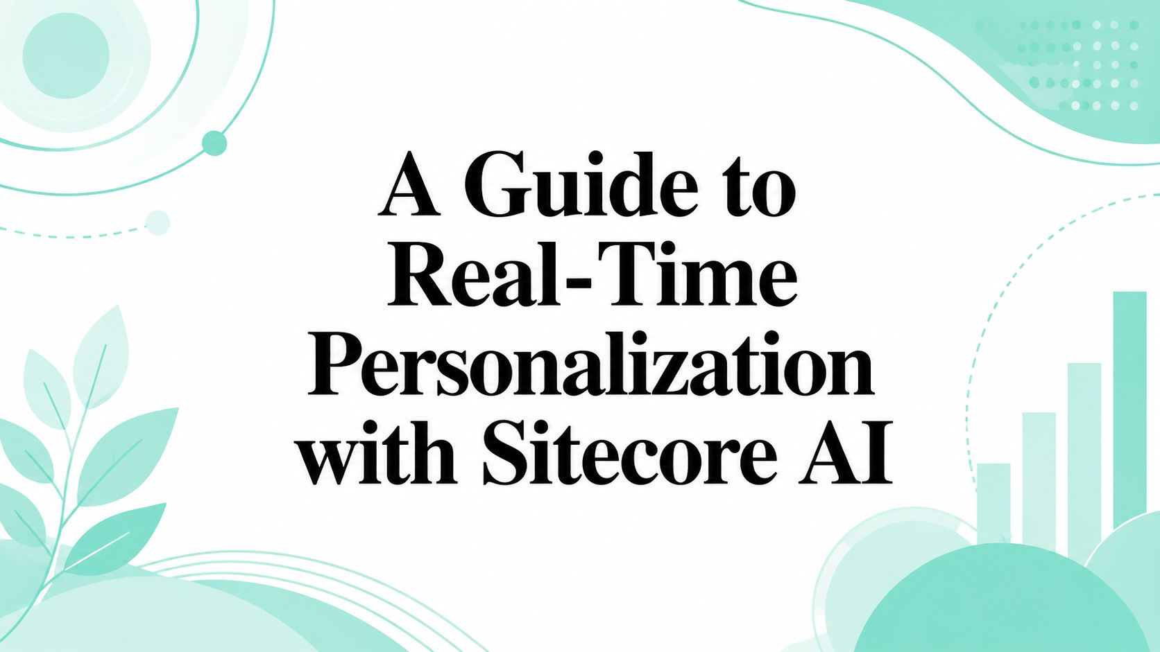 A Guide to Real-Time Personalization with Sitecore AI