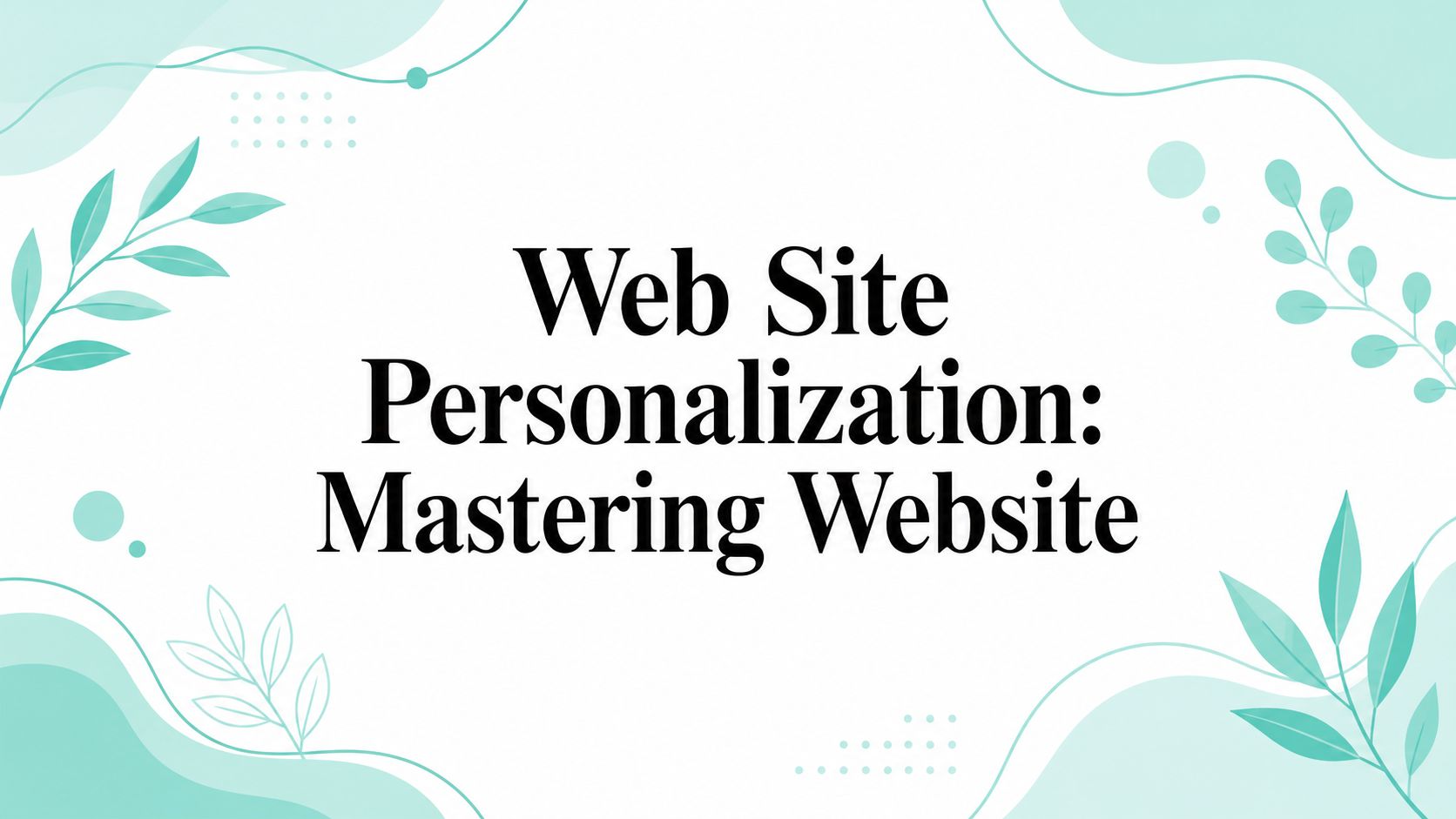 Web Site Personalization: Mastering Website
