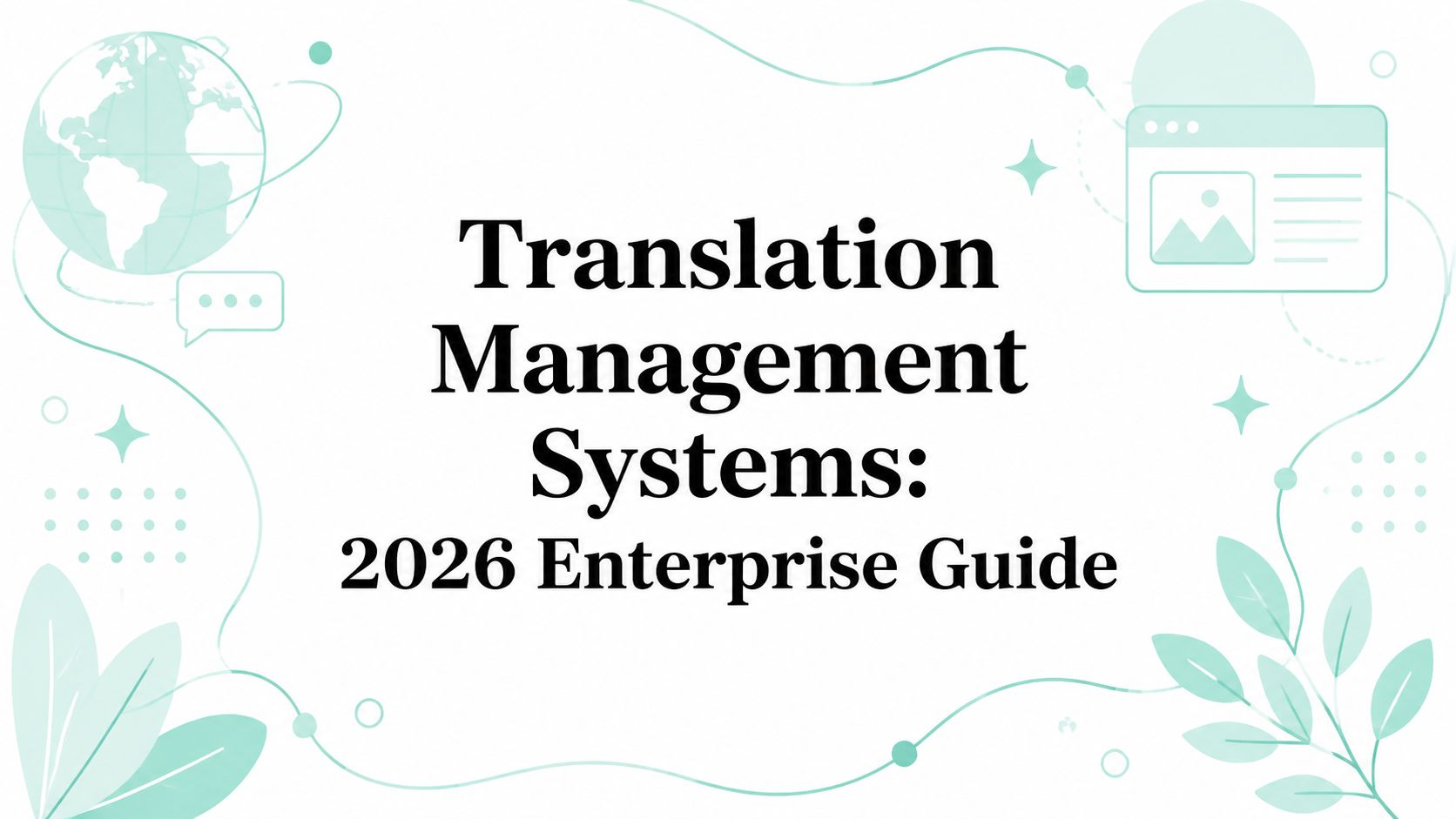 Translation Management Systems: 2026 Enterprise Guide