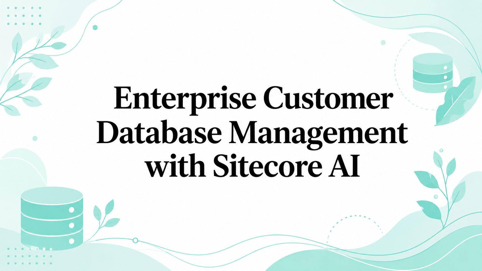 Enterprise Customer Database Management with Sitecore AI