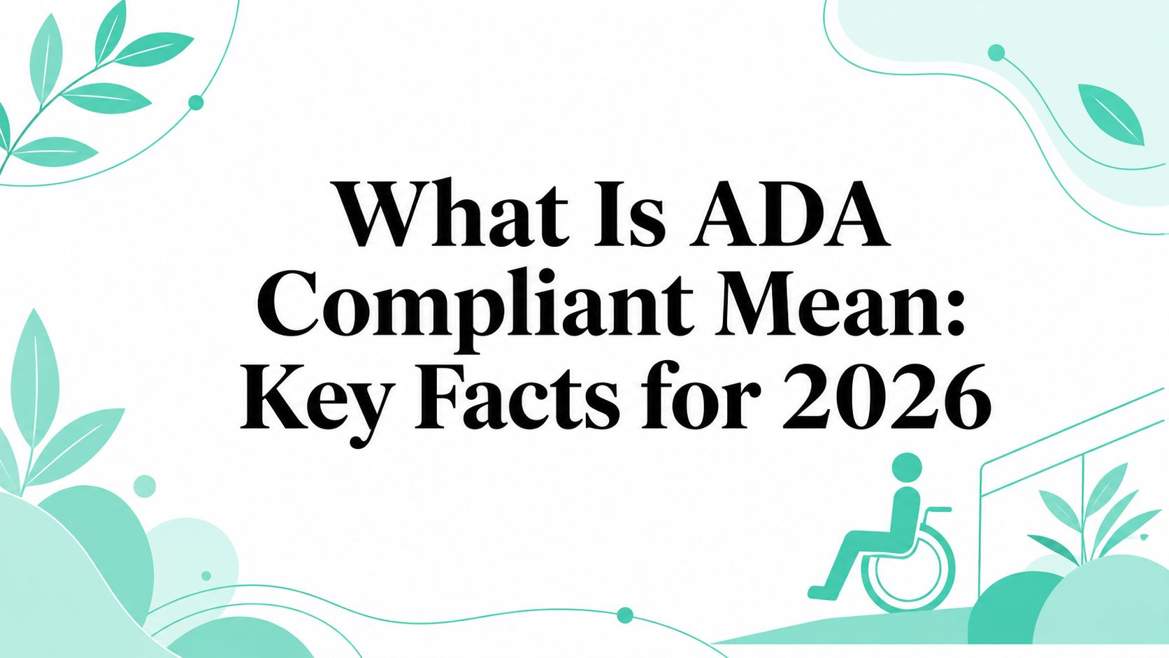 What Is ADA Compliant Mean: Key Facts for 2026