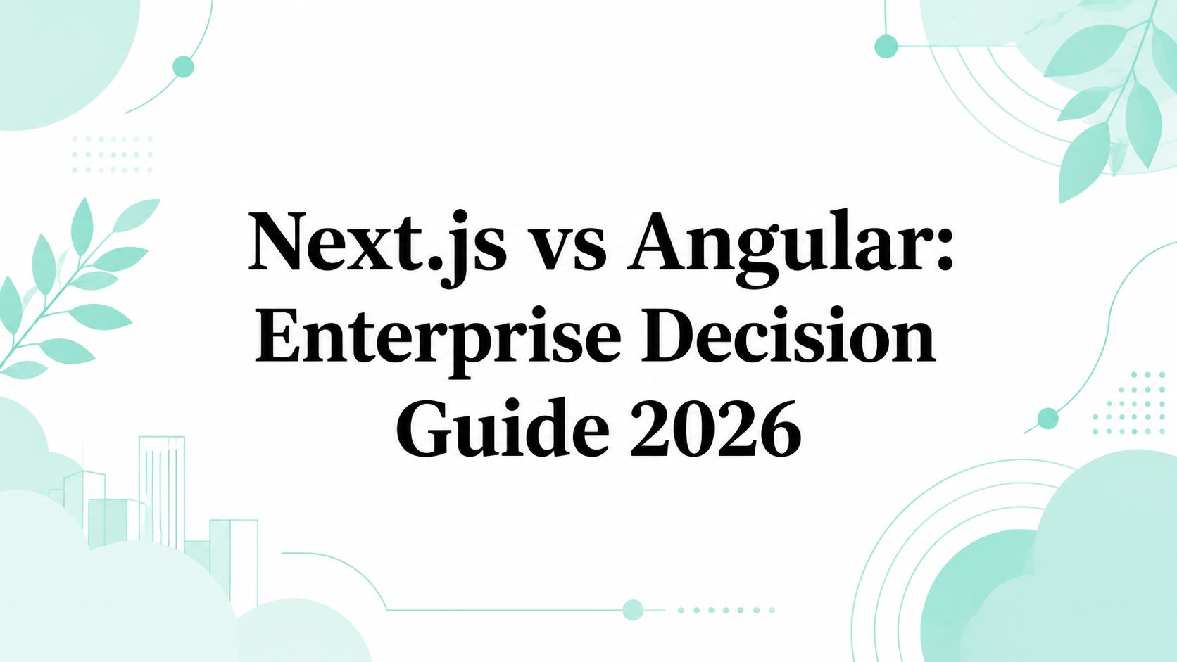 Next.js vs Angular: Enterprise Decision Guide 2026